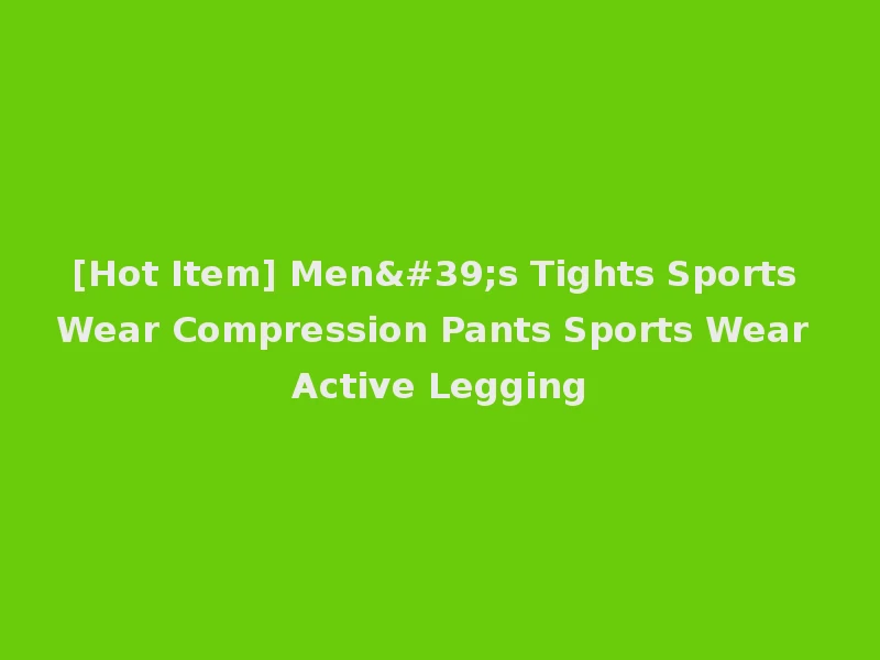 [Hot Item] Men's Tights Sports Wear Compression Pants Sports Wear Active Legging