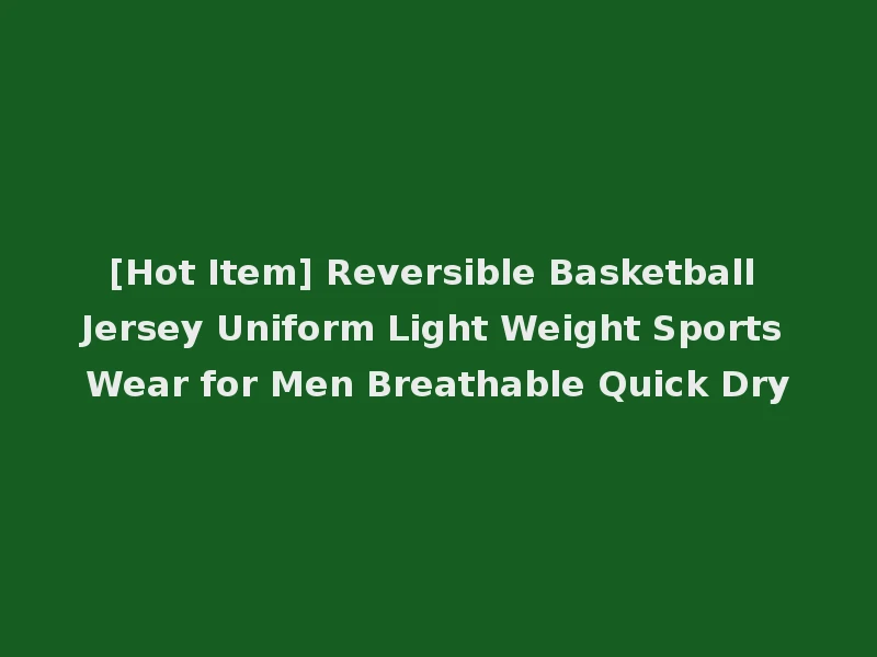 [Hot Item] Reversible Basketball Jersey Uniform Light Weight Sports Wear for Men Breathable Quick Dry