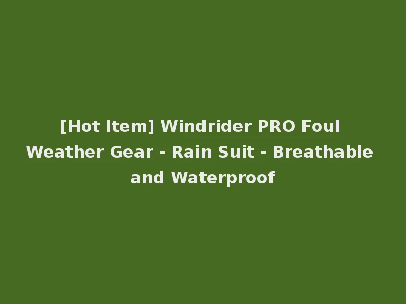 [Hot Item] Windrider PRO Foul Weather Gear - Rain Suit - Breathable and Waterproof