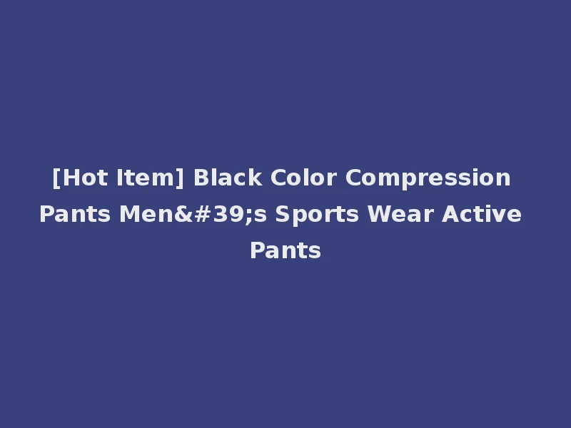 [Hot Item] Black Color Compression Pants Men's Sports Wear Active Pants