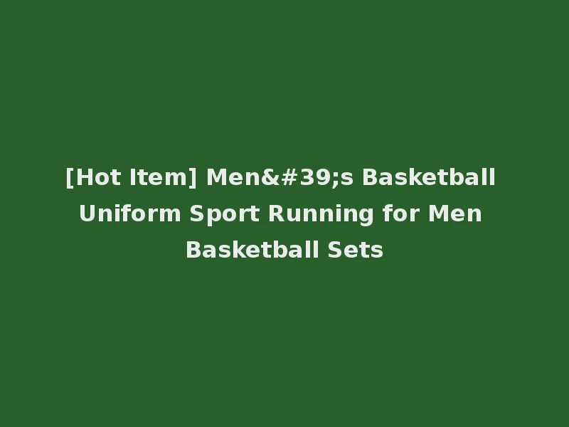 [Hot Item] Men's Basketball Uniform Sport Running for Men Basketball Sets
