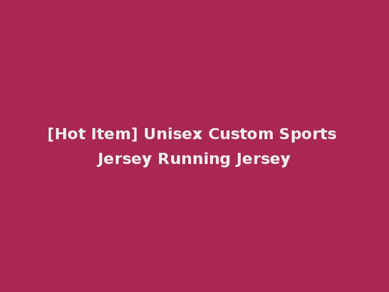[Hot Item] Unisex Custom Sports Jersey Running Jersey