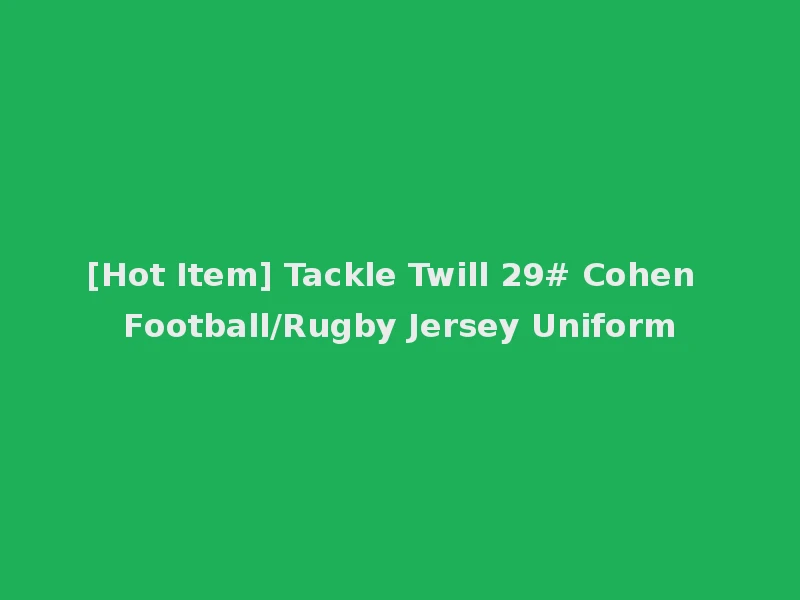 [Hot Item] Tackle Twill 29# Cohen Football/Rugby Jersey Uniform
