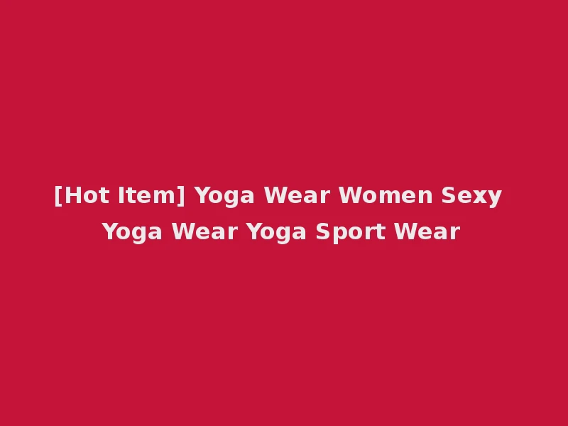 [Hot Item] Yoga Wear Women Sexy Yoga Wear Yoga Sport Wear
