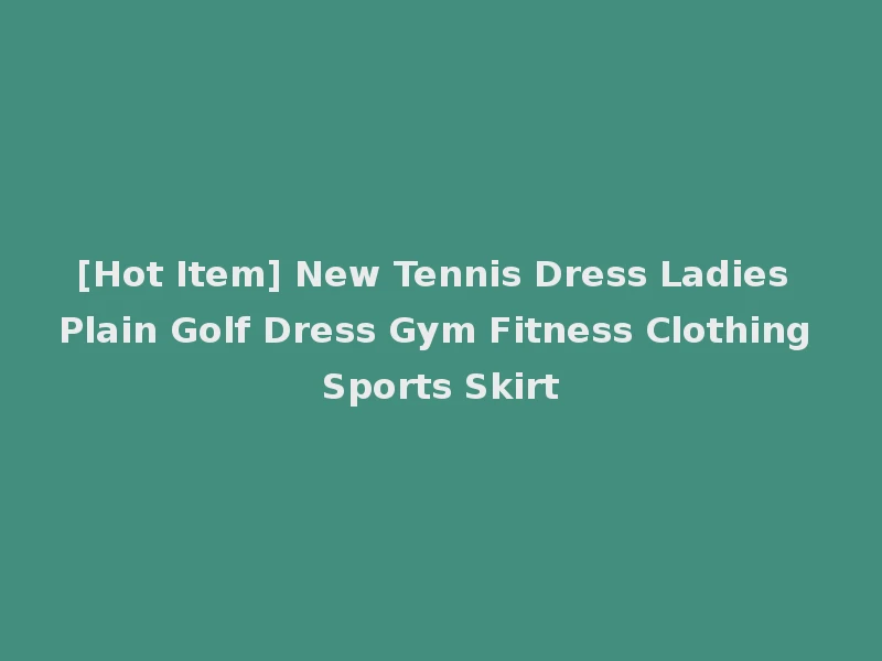 [Hot Item] New Tennis Dress Ladies Plain Golf Dress Gym Fitness Clothing Sports Skirt