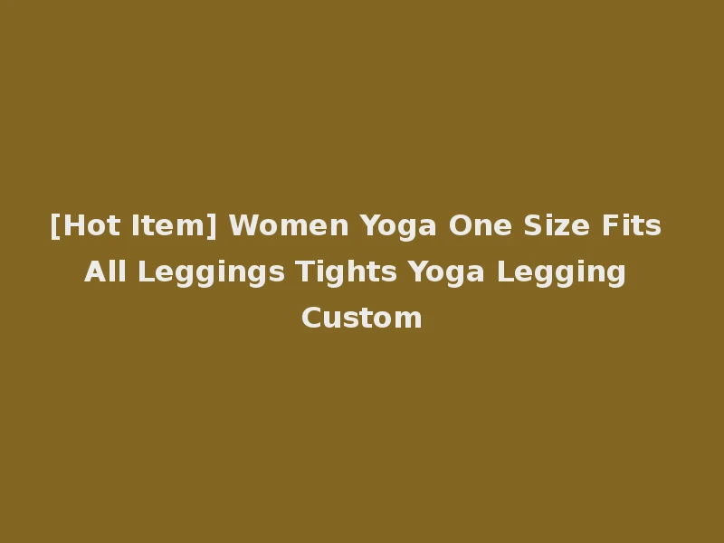 [Hot Item] Women Yoga One Size Fits All Leggings Tights Yoga Legging Custom
