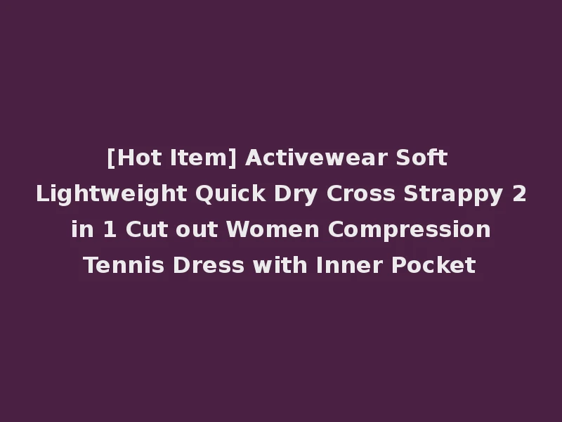 [Hot Item] Activewear Soft Lightweight Quick Dry Cross Strappy 2 in 1 Cut out Women Compression Tennis Dress with Inner Pocket