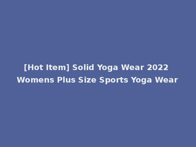 [Hot Item] Solid Yoga Wear 2022 Womens Plus Size Sports Yoga Wear