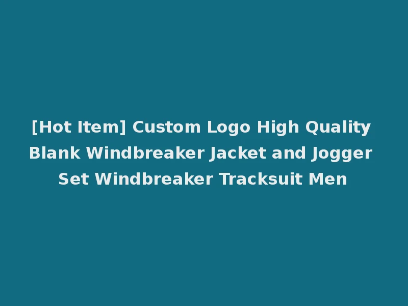 [Hot Item] Custom Logo High Quality Blank Windbreaker Jacket and Jogger Set Windbreaker Tracksuit Men