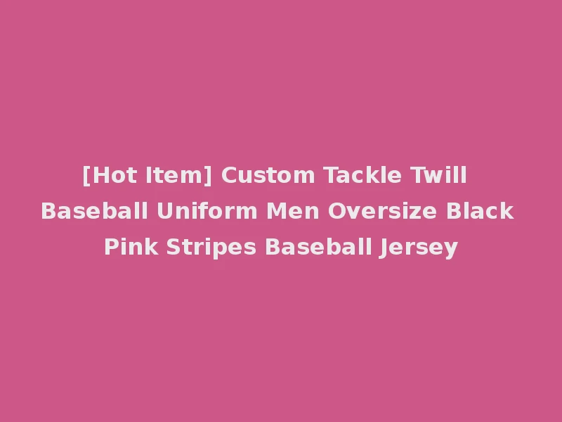 [Hot Item] Custom Tackle Twill Baseball Uniform Men Oversize Black Pink Stripes Baseball Jersey