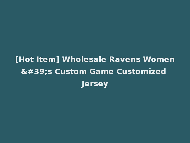[Hot Item] Wholesale Ravens Women's Custom Game Customized Jersey