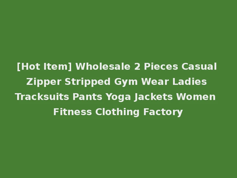 [Hot Item] Wholesale 2 Pieces Casual Zipper Stripped Gym Wear Ladies Tracksuits Pants Yoga Jackets Women Fitness Clothing Factory