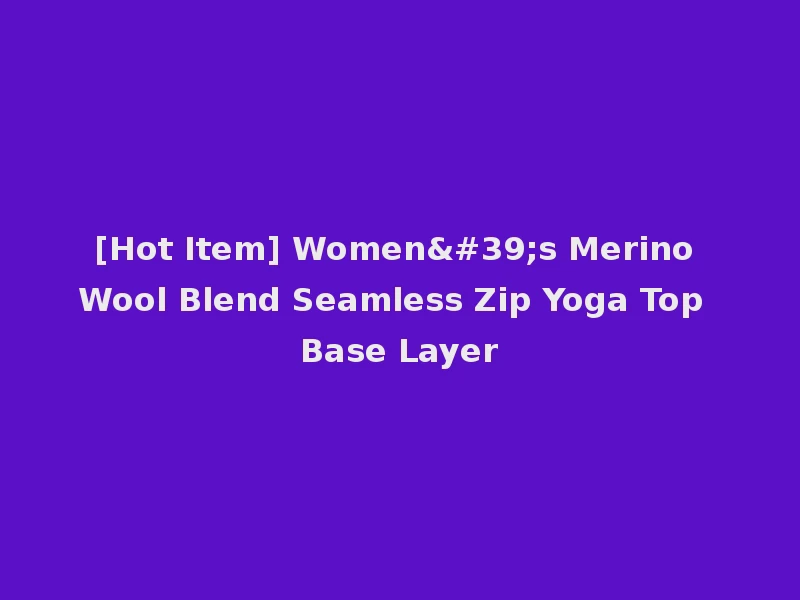 [Hot Item] Women's Merino Wool Blend Seamless Zip Yoga Top Base Layer