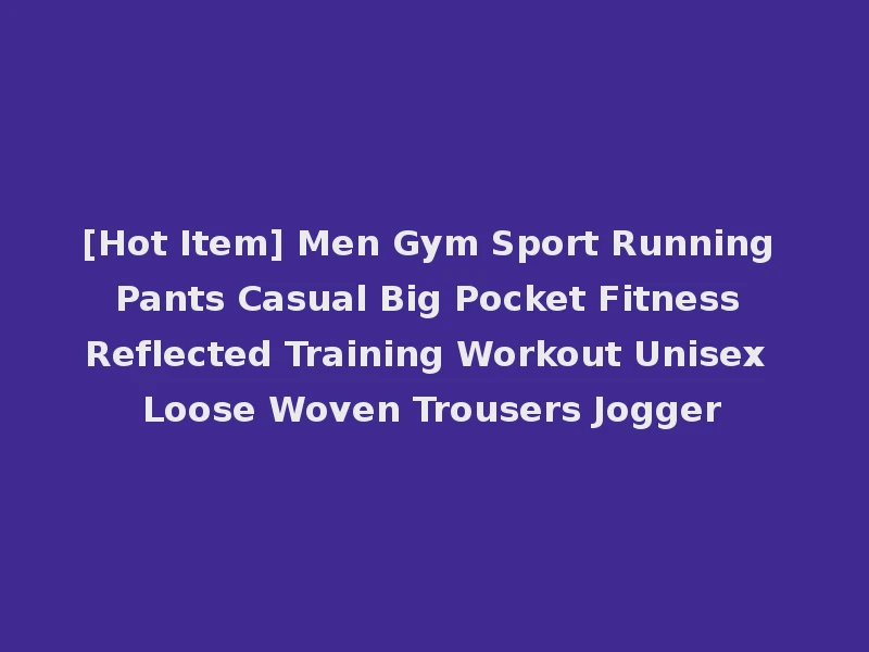 [Hot Item] Men Gym Sport Running Pants Casual Big Pocket Fitness Reflected Training Workout Unisex Loose Woven Trousers Jogger