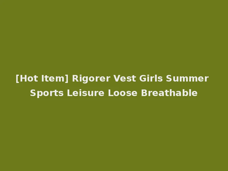 [Hot Item] Rigorer Vest Girls Summer Sports Leisure Loose Breathable