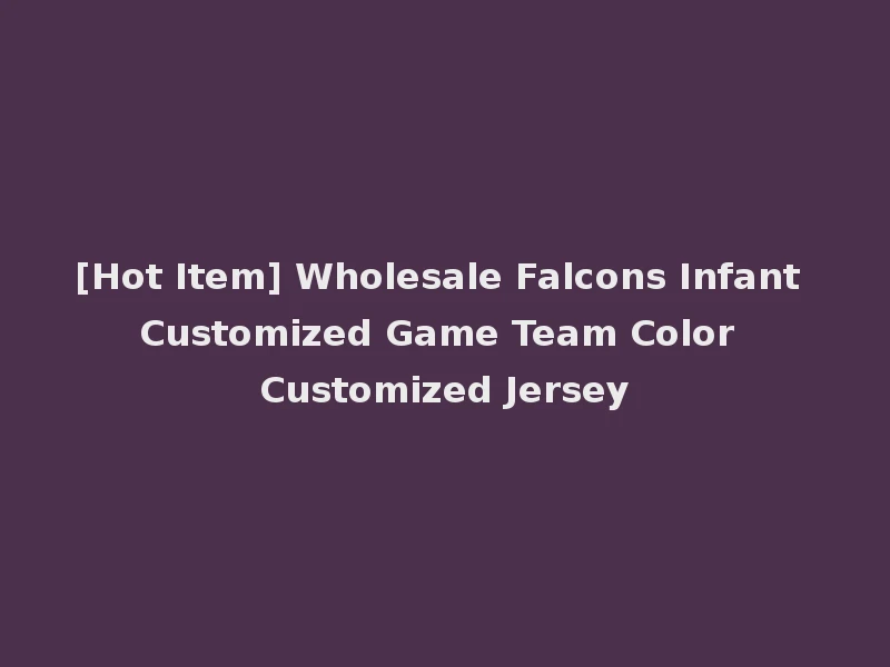 [Hot Item] Wholesale Falcons Infant Customized Game Team Color Customized Jersey