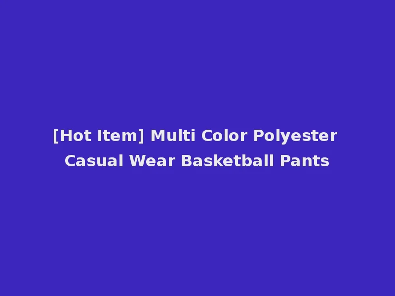[Hot Item] Multi Color Polyester Casual Wear Basketball Pants