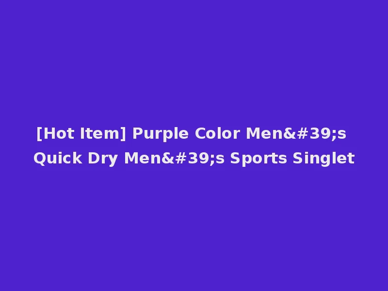 [Hot Item] Purple Color Men's Quick Dry Men's Sports Singlet