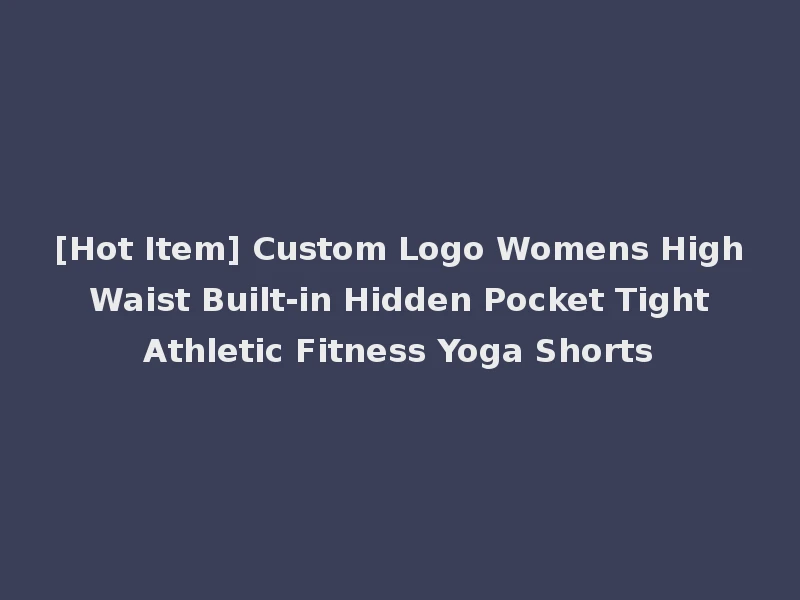[Hot Item] Custom Logo Womens High Waist Built-in Hidden Pocket Tight Athletic Fitness Yoga Shorts