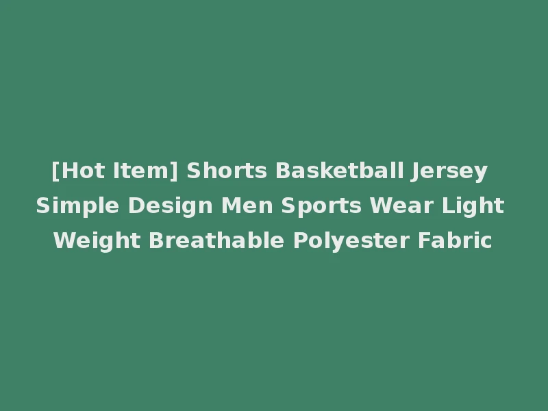 [Hot Item] Shorts Basketball Jersey Simple Design Men Sports Wear Light Weight Breathable Polyester Fabric