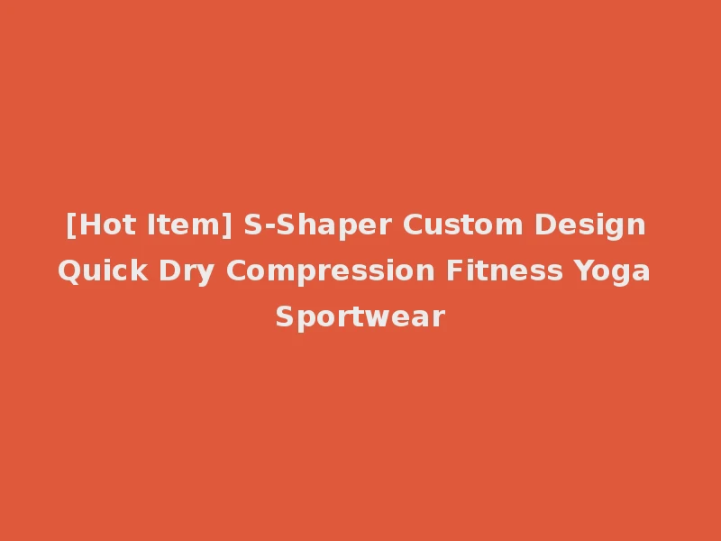 [Hot Item] S-Shaper Custom Design Quick Dry Compression Fitness Yoga Sportwear