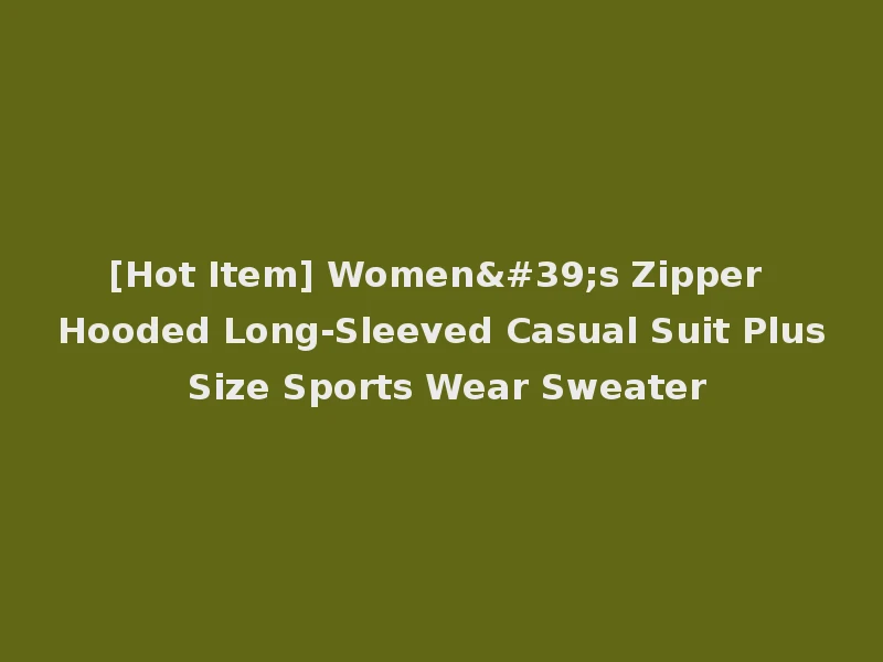 [Hot Item] Women's Zipper Hooded Long-Sleeved Casual Suit Plus Size Sports Wear Sweater