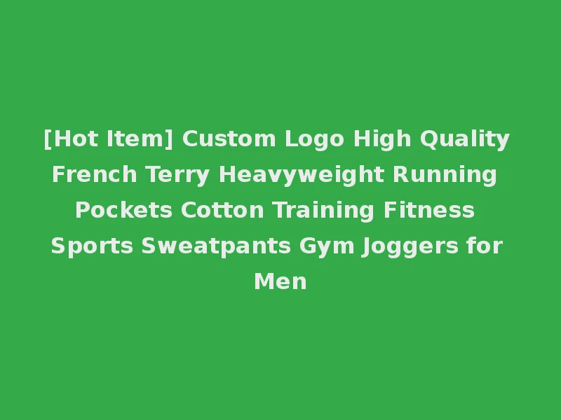 [Hot Item] Custom Logo High Quality French Terry Heavyweight Running Pockets Cotton Training Fitness Sports Sweatpants Gym Joggers for Men