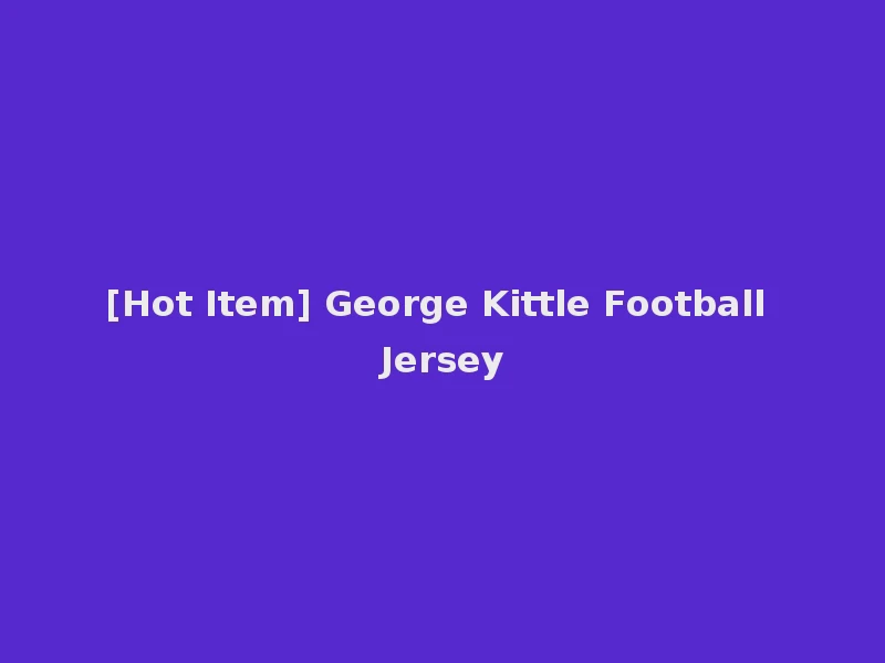 [Hot Item] George Kittle Football Jersey