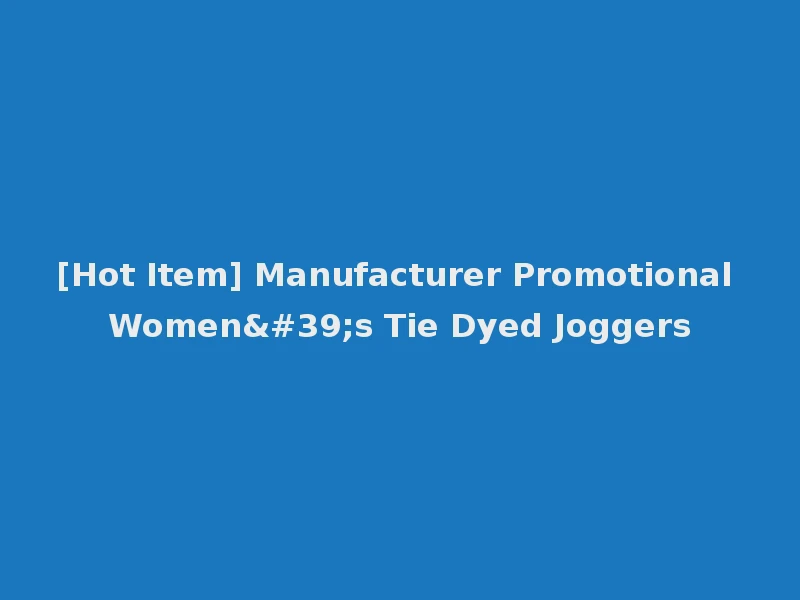 [Hot Item] Manufacturer Promotional Women's Tie Dyed Joggers
