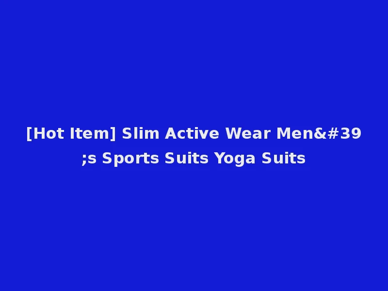 [Hot Item] Slim Active Wear Men's Sports Suits Yoga Suits