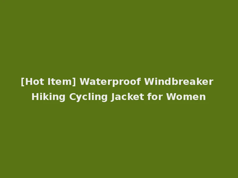 [Hot Item] Waterproof Windbreaker Hiking Cycling Jacket for Women