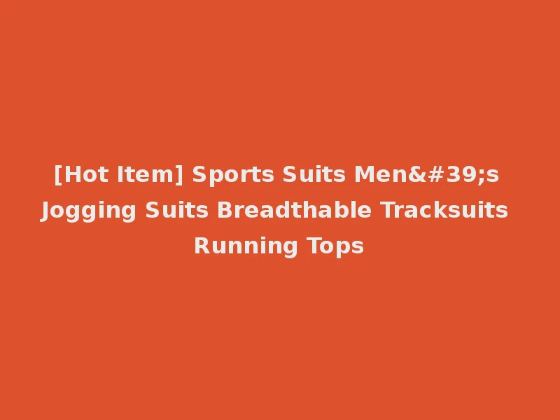 [Hot Item] Sports Suits Men's Jogging Suits Breadthable Tracksuits Running Tops