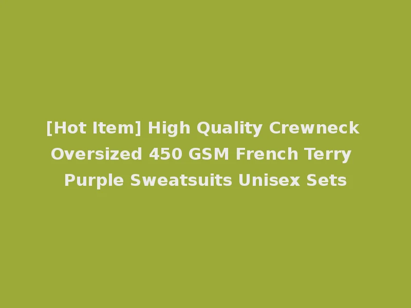 [Hot Item] High Quality Crewneck Oversized 450 GSM French Terry Purple Sweatsuits Unisex Sets