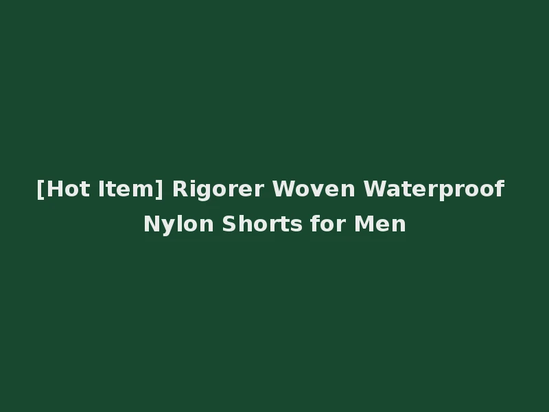[Hot Item] Rigorer Woven Waterproof Nylon Shorts for Men