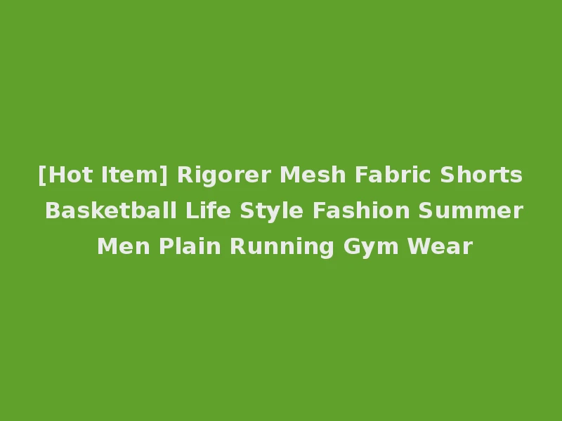 [Hot Item] Rigorer Mesh Fabric Shorts Basketball Life Style Fashion Summer Men Plain Running Gym Wear