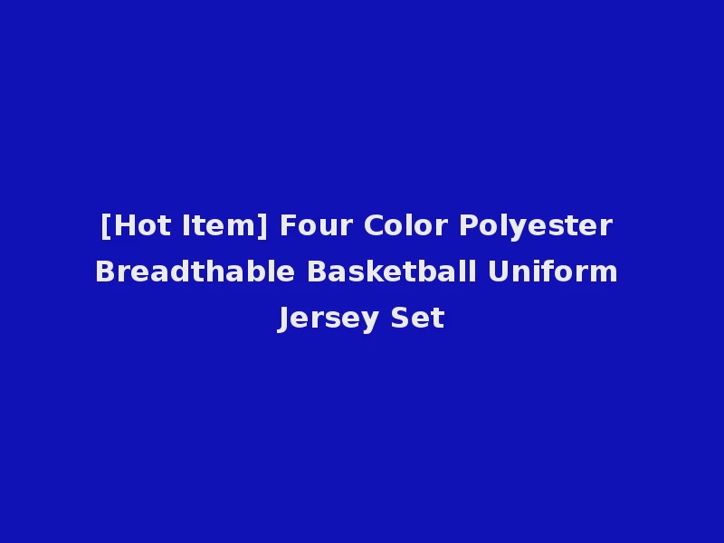 [Hot Item] Four Color Polyester Breadthable Basketball Uniform Jersey Set