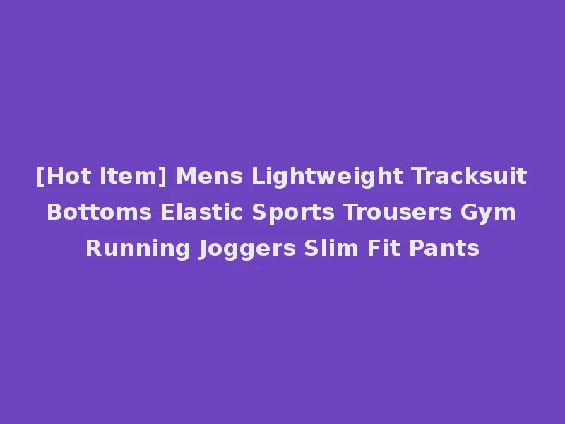 [Hot Item] Mens Lightweight Tracksuit Bottoms Elastic Sports Trousers Gym Running Joggers Slim Fit Pants