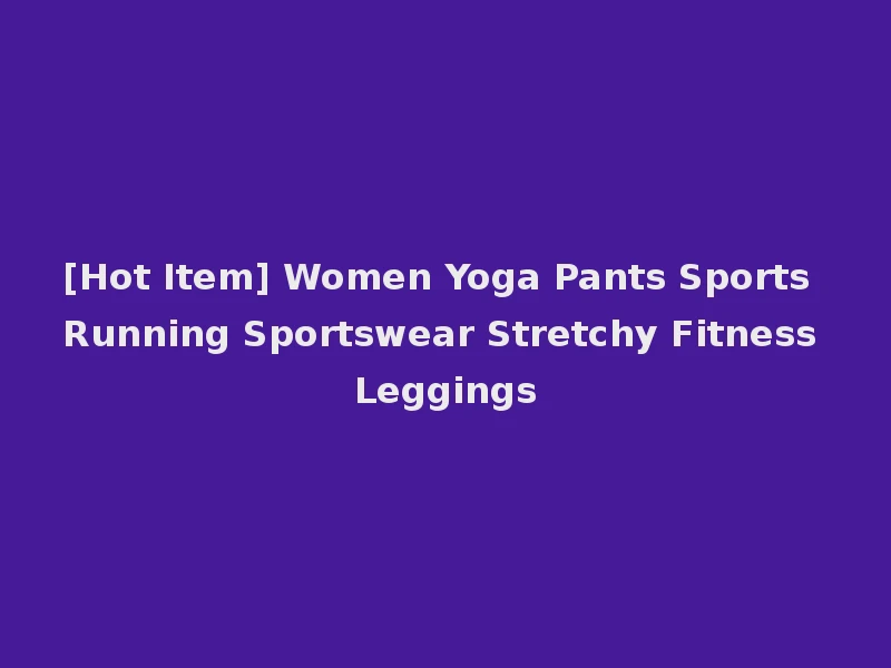 [Hot Item] Women Yoga Pants Sports Running Sportswear Stretchy Fitness Leggings