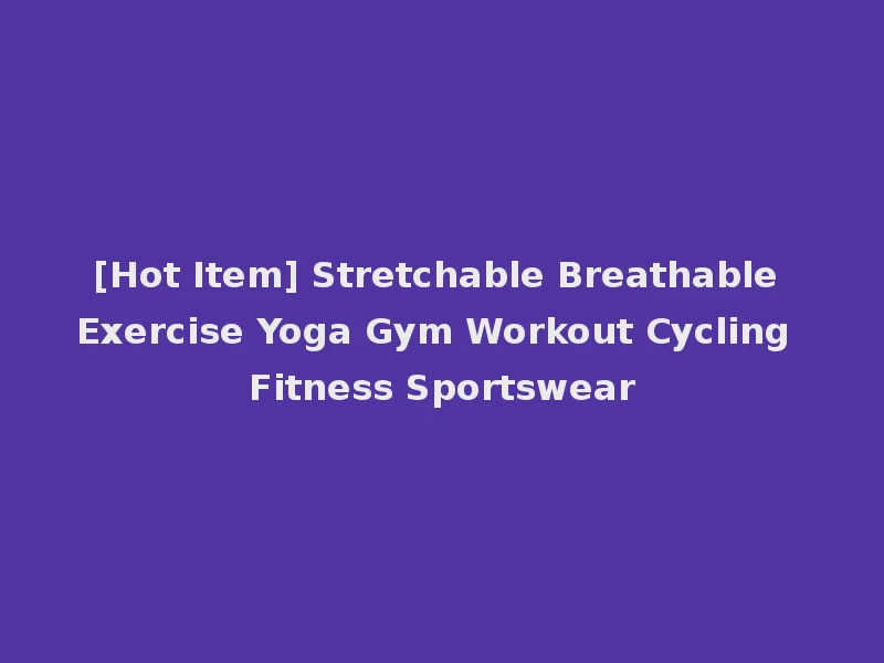 [Hot Item] Stretchable Breathable Exercise Yoga Gym Workout Cycling Fitness Sportswear