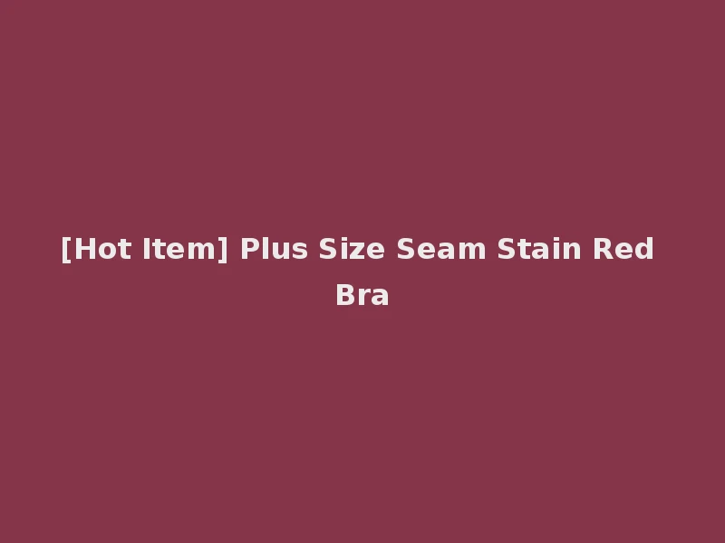 [Hot Item] Plus Size Seam Stain Red Bra
