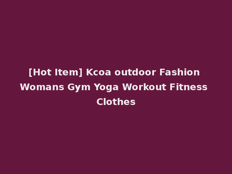 [Hot Item] Kcoa outdoor Fashion Womans Gym Yoga Workout Fitness Clothes
