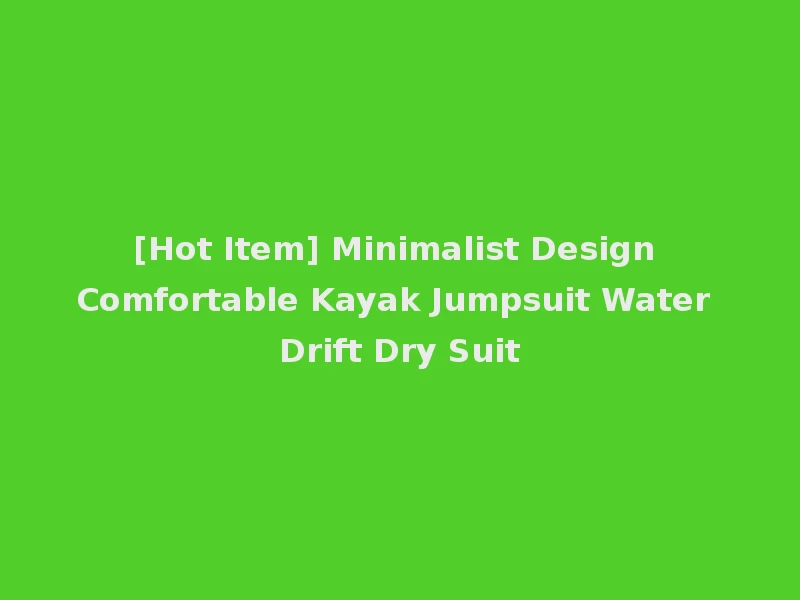 [Hot Item] Minimalist Design Comfortable Kayak Jumpsuit Water Drift Dry Suit