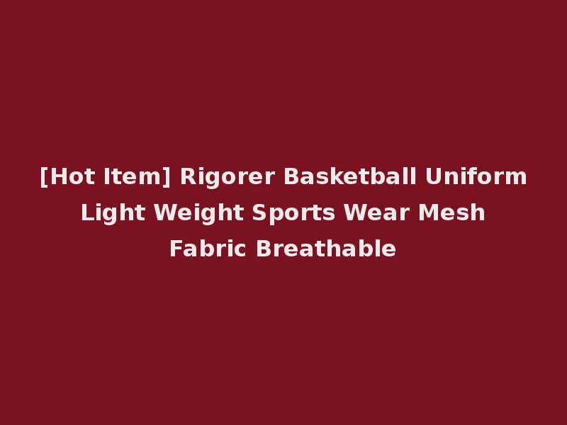 [Hot Item] Rigorer Basketball Uniform Light Weight Sports Wear Mesh Fabric Breathable
