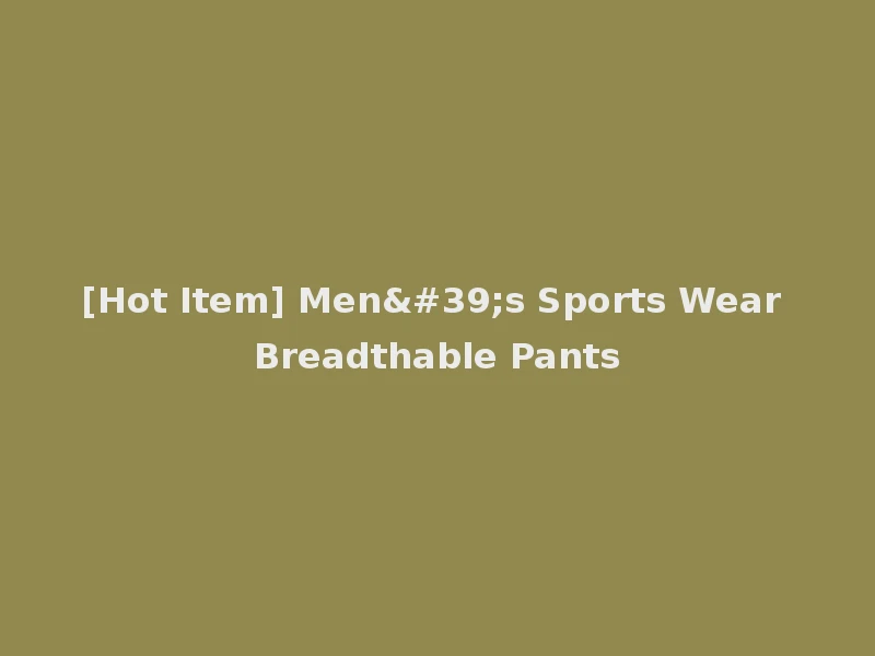 [Hot Item] Men's Sports Wear Breadthable Pants