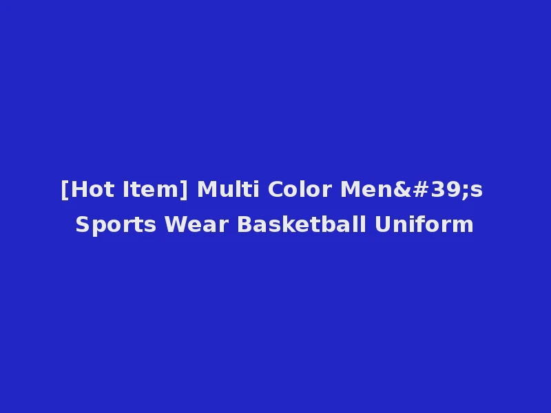 [Hot Item] Multi Color Men's Sports Wear Basketball Uniform