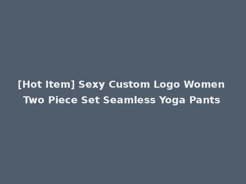 [Hot Item] Sexy Custom Logo Women Two Piece Set Seamless Yoga Pants