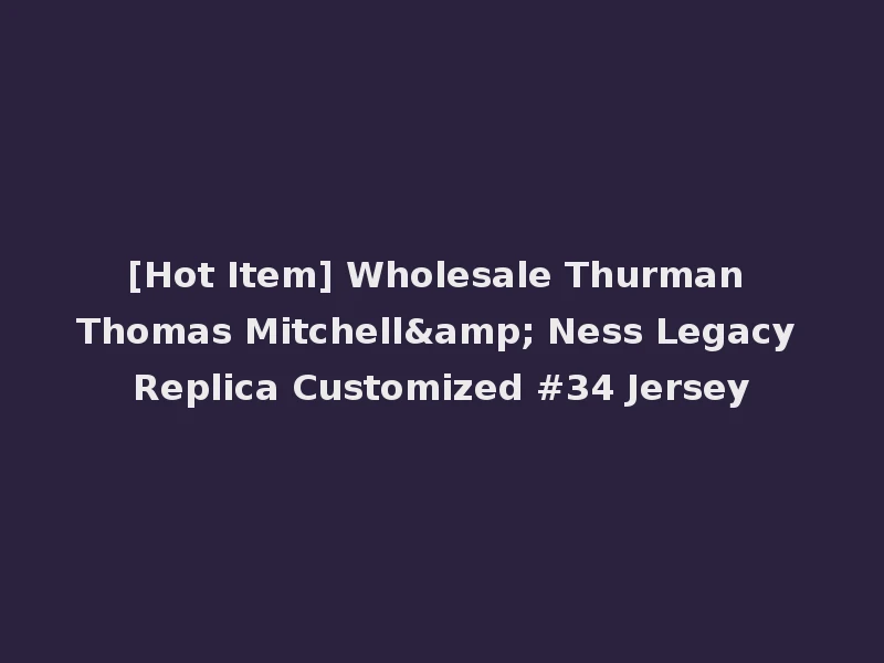 [Hot Item] Wholesale Thurman Thomas Mitchell& Ness Legacy Replica Customized #34 Jersey