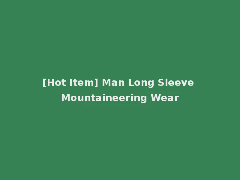 [Hot Item] Man Long Sleeve Mountaineering Wear