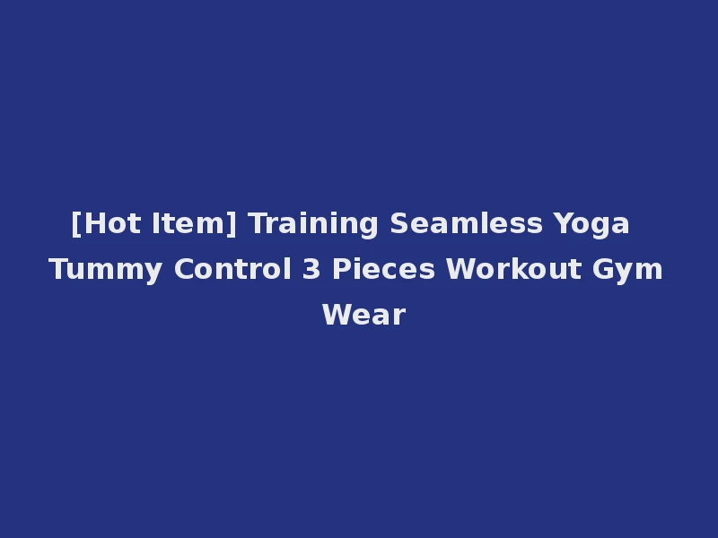 [Hot Item] Training Seamless Yoga Tummy Control 3 Pieces Workout Gym Wear