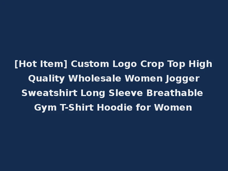 [Hot Item] Custom Logo Crop Top High Quality Wholesale Women Jogger Sweatshirt Long Sleeve Breathable Gym T-Shirt Hoodie for Women